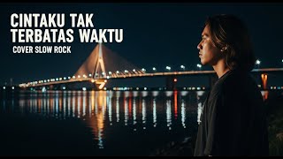 LAGU LEGENDARIS! CINTAKU TAK TERBATAS WAKTU - Slow Rock Cover Lirik | GALAU \u0026 DALAM - Infinite Hazz