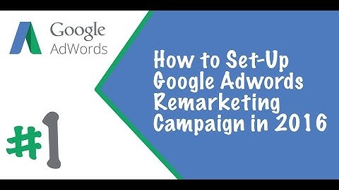 How to set-up Google Adwords Remarketing Campaign in 2016