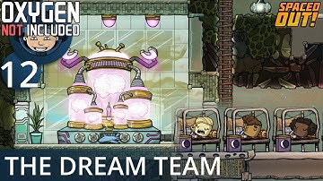 THE DREAM TEAM - Ep. #12 - Oxygen Not Included (Ultimate Base 4.0)