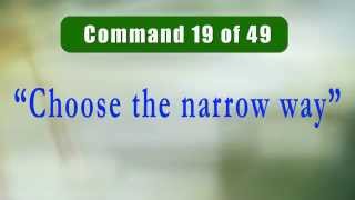 19th Commandment of Christ Jesus: CHOOSE THE NARROW WAY