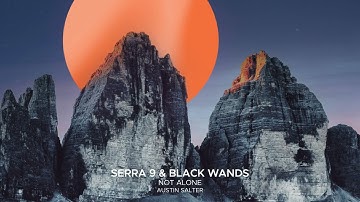 Serra 9 & Black Wands - Not Alone (feat. Austin Salter)