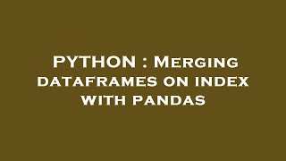 PYTHON : Merging dataframes on index with pandas