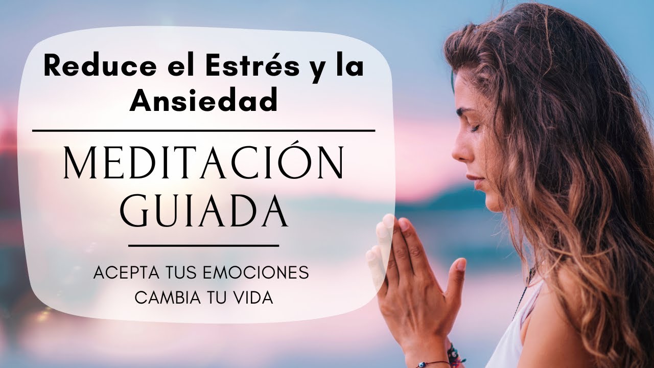 Meditacion Guiada para aliviar el Estrés y la Ansiedad - YouTube