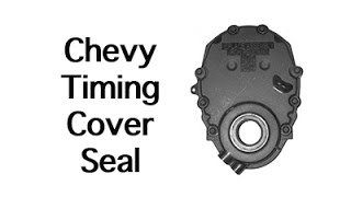 Chevy Timing cover seal