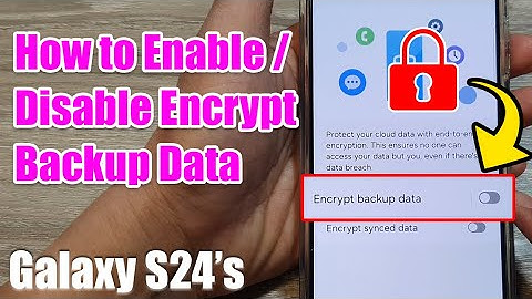 Galaxy S24/S24+/Ultra: How to Enable/Disable Encrypt Backup Data