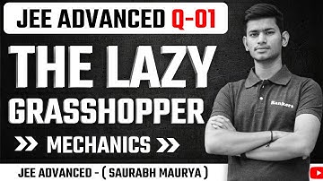 JEE Advanced Question -01 | The lazy Grasshopper | Mechanics - #jeeadvanced - Saurabh Maurya