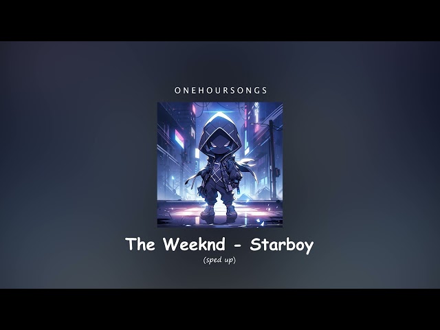 The Weeknd - Starboy (sped up) - 1 Hour class=