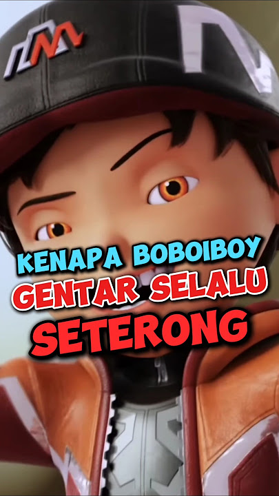 Kenapa Boboiboy Gentar Selalu Mengatakan Seterong