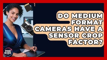 Do Medium Format Cameras Have A Sensor Crop Factor? - Image Review Studio