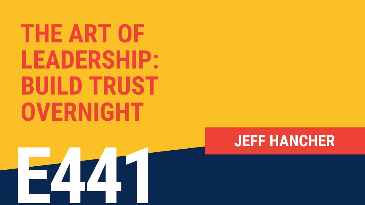 The Art of Leadership: Build Trust Overnight with Jeff Hancher