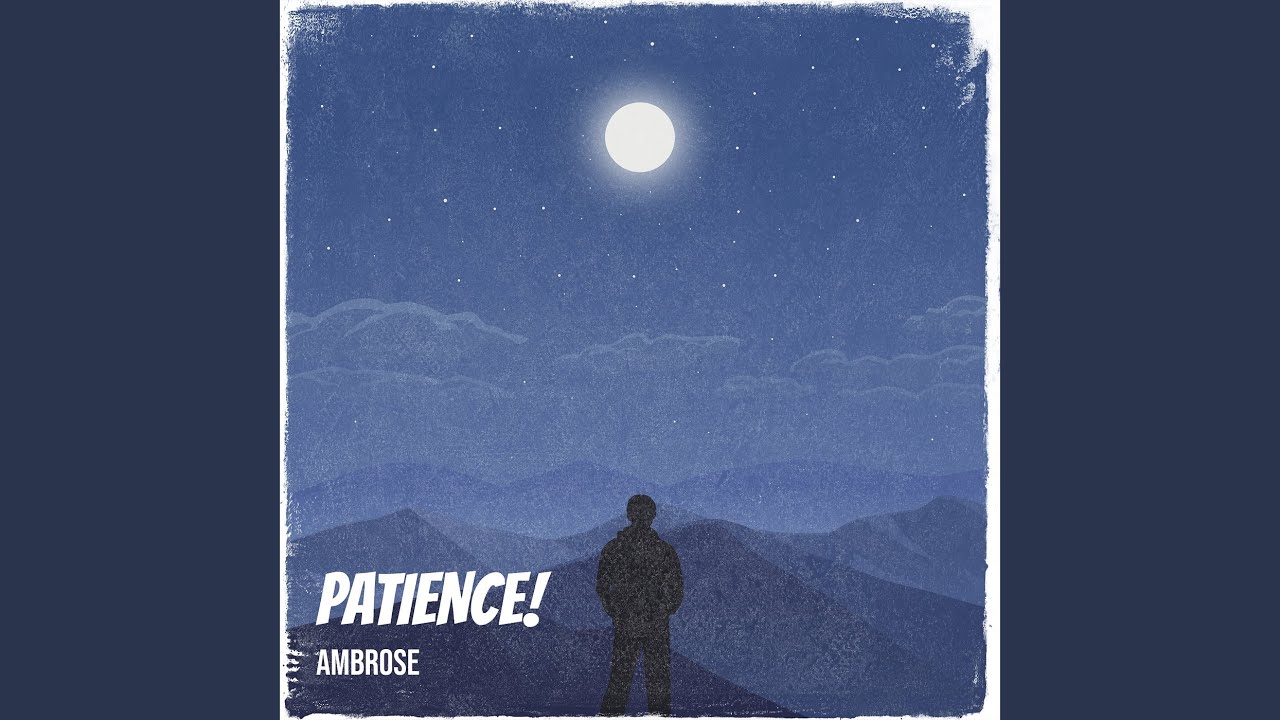 Watch Patience! on YouTube Watch Patience! on YouTube