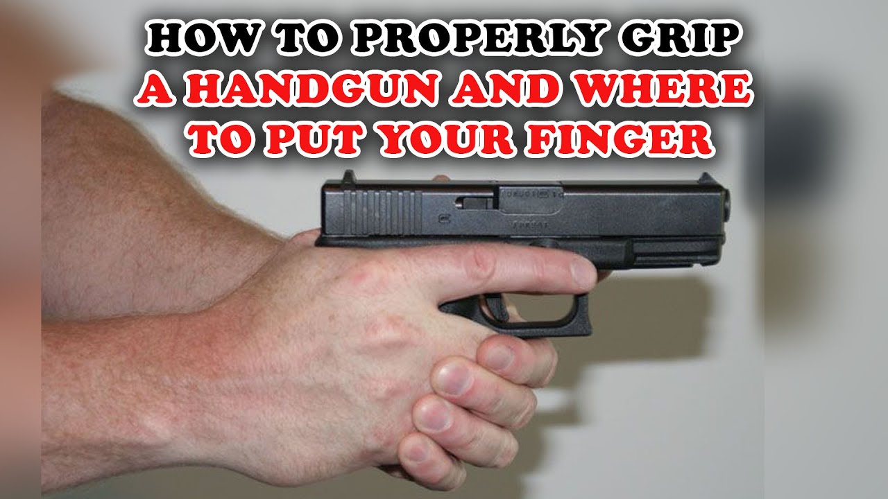 How To Properly Grip A Handgun And Where To Put Your Finger Youtube
