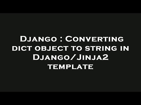 Django : Converting dict object to string in Django/Jinja2 template