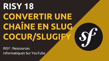 RISY 18 : CONVERTIR UNE CHAINE EN SLUG : COCUR/SLUGIFY (Symfony 5)
