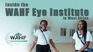 Building the Future of Vision: Inside the WAHF Eye Institute in West Africa