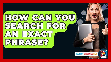 How Can You Search For An Exact Phrase? - SearchEnginesHub.com
