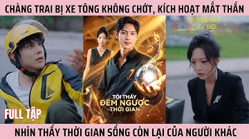 Chàng Trai Bị Xe Tông Không Chớt, Kích Hoạt Mắt Thần Nhìn Thấy Thời Gian Sống Còn Lại Của Người Khác