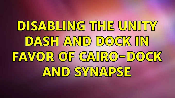 Ubuntu: Disabling the Unity dash and dock in favor of Cairo-Dock and Synapse