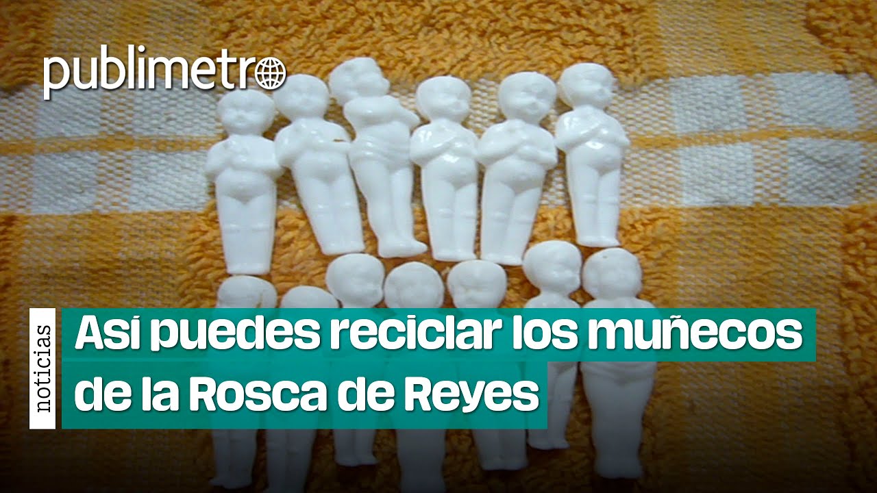 Muñecos de la Rosca de Reyes, así puedes reciclarlos sin contaminar el ...