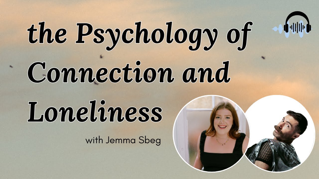 The Psychology of Connection and Loneliness with Jemma Sbeg - YouTube