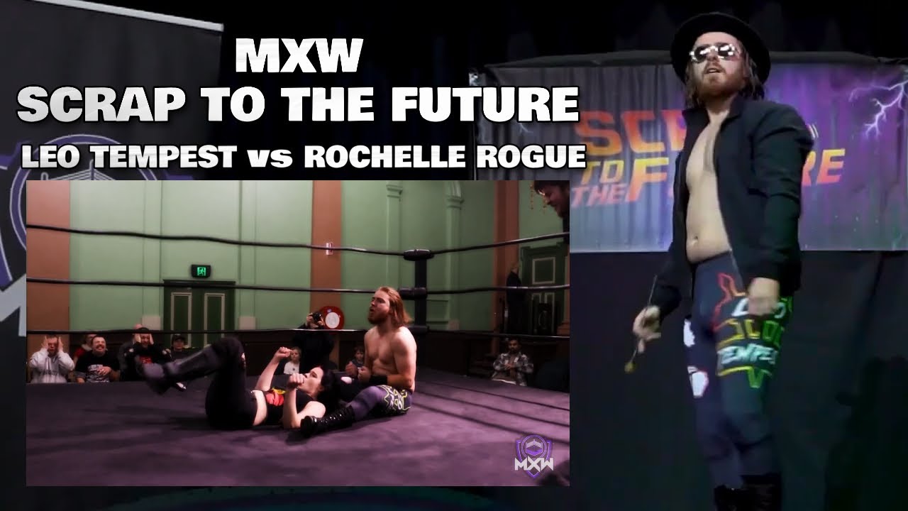 MXW Scrap To The Future - 13/5/23: Leo Tempest vs Rochelle Rogue