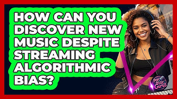 How Can You Discover New Music Despite Streaming Algorithmic Bias? - Pop Music Gurus