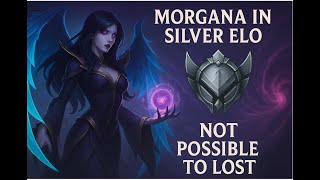 Morgana in silver elo is not possible to lost