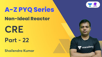 A–Z PYQs of CRE | Non - Ideal Reactor | CRE | Lecture 22 | Shailendra Kumar