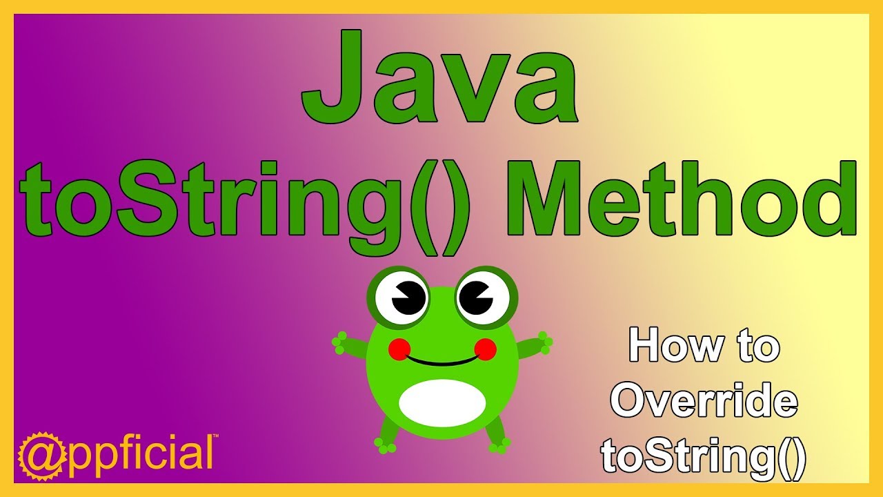 Overriding The Object Tostring Method - Java Inheritance Override Example - Appficial