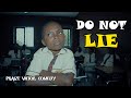 DO NOT LIE (PRAIZE VICTOR COMEDY)