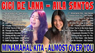 MINAMAHAL KITA, ALMOST OVER YOU | GIGI DE LANA X AILA SANTOS Nonstop Cover 2024💟 Best OPM Love Songs