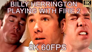 BILLY HERRINGTON -  PLAYING WITH FIRE 2 8K 60FPS🙂🙂🙂