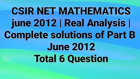 CSIR NET MATHEMATICS june 2012 | Real Analysis |Complete solutions of Part B June 2012(Code -C)