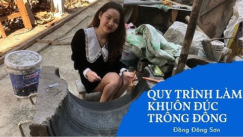 Khám phá quy trình đúc trống đồng Đông Sơn tại xưởng đúc đồng | Đồng Đông Sơn