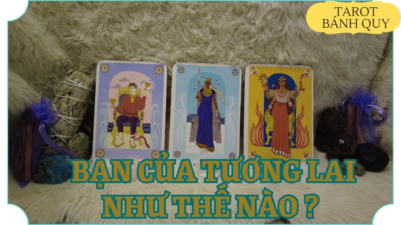 Bạn của tương lai như thế nào? {6 tháng/1 năm tới} | Chọn 1 tụ bài | Xem Tarot