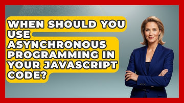 When Should You Use Asynchronous Programming in Your JavaScript Code? | JavaScript Toolkit News