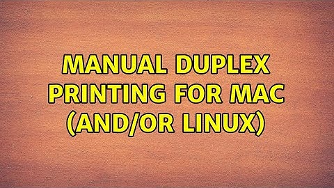 Manual Duplex printing for Mac (and/or Linux) (8 Solutions!!)