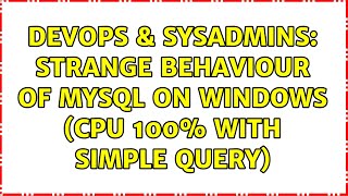 DevOps & SysAdmins: Strange behaviour of MySQL on Windows (CPU 100% with simple query)