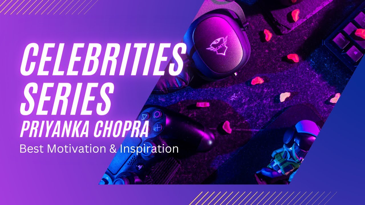 Motivational and Inspiring Celebrities Stories Priyanka Chopra YouTube