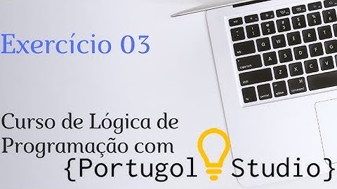 Portugol Studio: Dominando a Lógica de Programação - Exercício 03