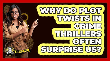 Why Do Plot Twists In Crime Thrillers Often Surprise Us? - The Crime Reel