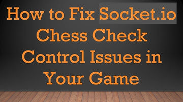 How to Fix Socket.io Chess Check Control Issues in Your Game
