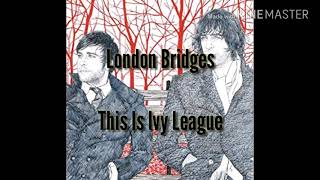 This Is Ivy League - London Bridges ( Lyrics )