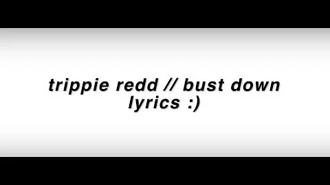 trippie redd ~ bust down (lyrics)
