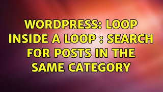 Wordpress: loop inside a loop : search for posts in the same category (2 Solutions!!)