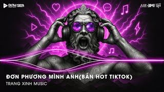 Đơn Phương Mình Anh (Bản Hot Tiktok) - Anh Đã Từng Đêm Suy Nghĩ Chuyện Tình Mình Remix- NONSTOP 2025