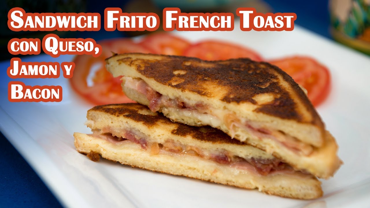 Sandwich Frito de French Toast con Queso, Jamon y Bacon