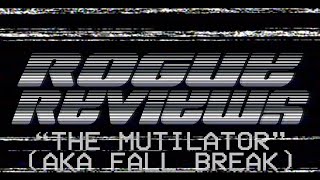 Rogue Reviews -"The Mutilator AKA Fall Break"