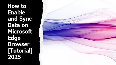 How to Enable and Sync Data on Microsoft Edge Browser [Tutorial] 2025