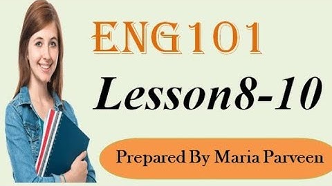 ENG101 Lecture 8, 9,10 ll ENG101 Short Lectures By VU Learning ll Prepared By Maria Parveen